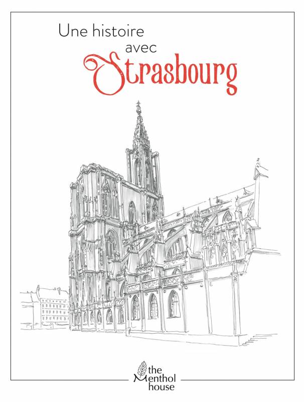 Une Histoire avec Strasbourg, Couverture du livre, 2016 Éditions The Menthol House
ISBN : 978-2-9199458-0-1